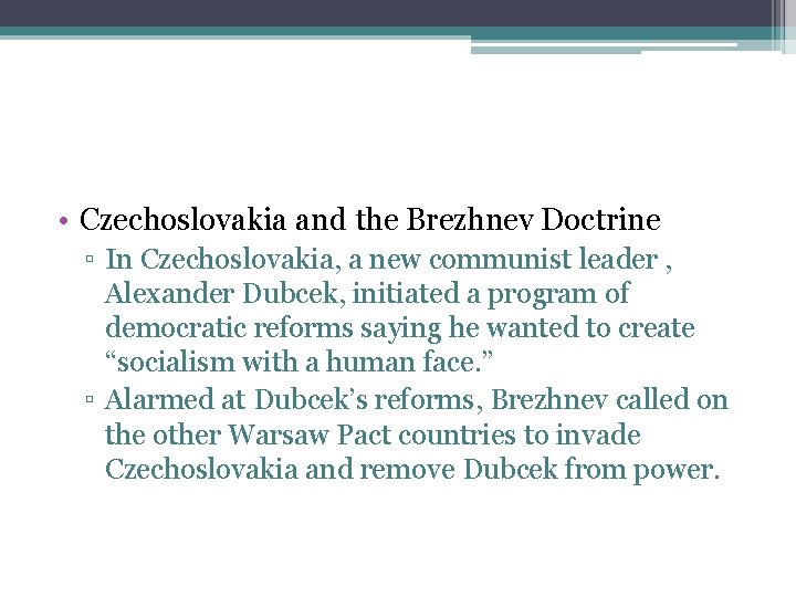  • Czechoslovakia and the Brezhnev Doctrine ▫ In Czechoslovakia, a new communist leader