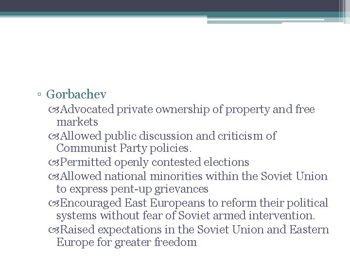 ▫ Gorbachev Advocated private ownership of property and free markets Allowed public discussion and