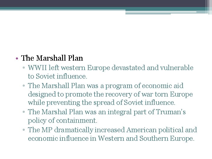 • The Marshall Plan ▫ WWII left western Europe devastated and vulnerable to