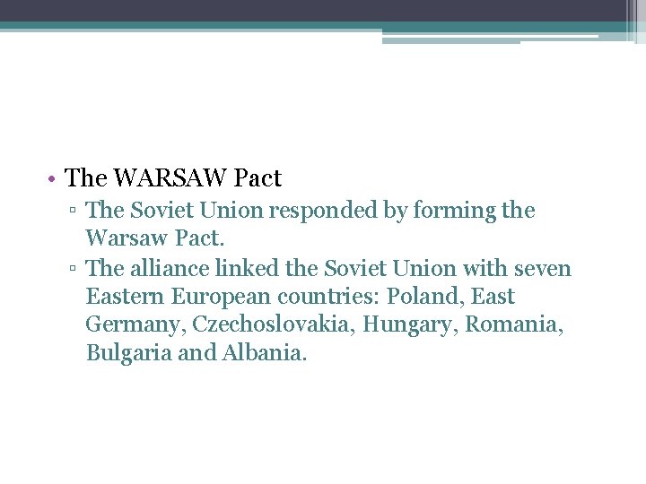  • The WARSAW Pact ▫ The Soviet Union responded by forming the Warsaw