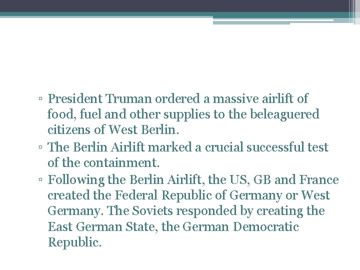 ▫ President Truman ordered a massive airlift of food, fuel and other supplies to