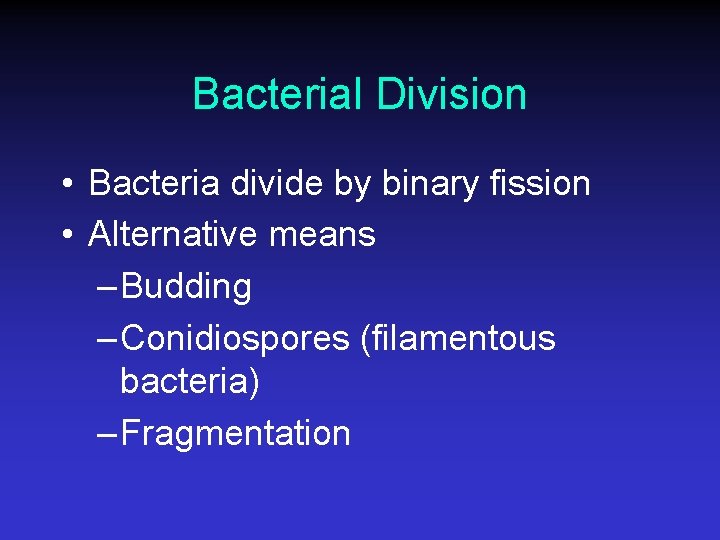 Bacterial Division • Bacteria divide by binary fission • Alternative means – Budding –