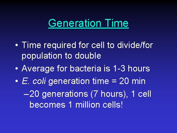 Generation Time • Time required for cell to divide/for population to double • Average