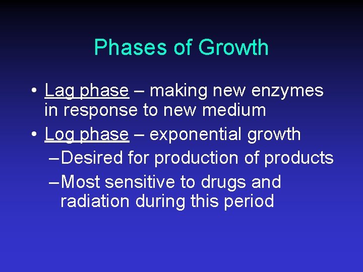 Phases of Growth • Lag phase – making new enzymes in response to new