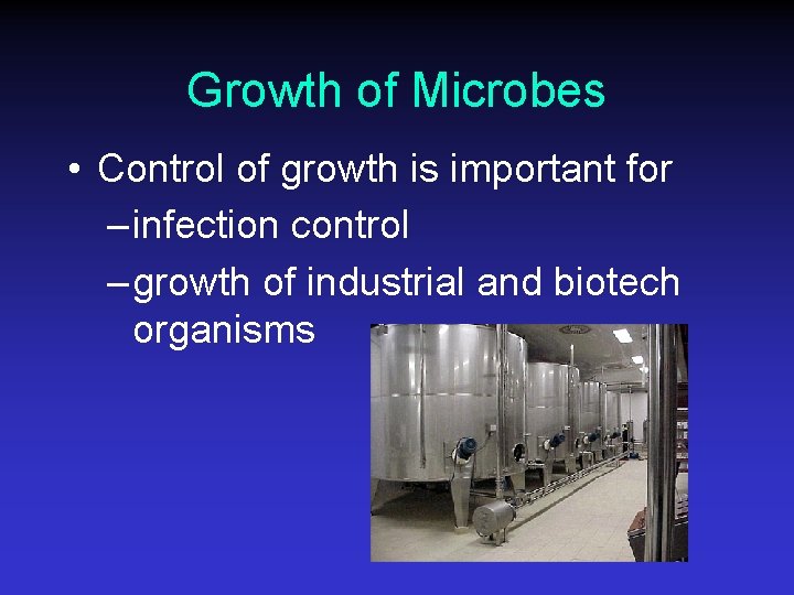 Growth of Microbes • Control of growth is important for – infection control –