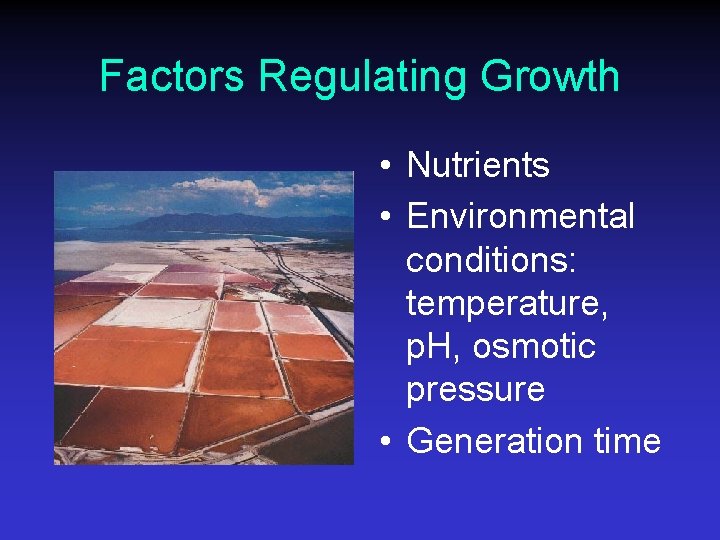 Factors Regulating Growth • Nutrients • Environmental conditions: temperature, p. H, osmotic pressure •