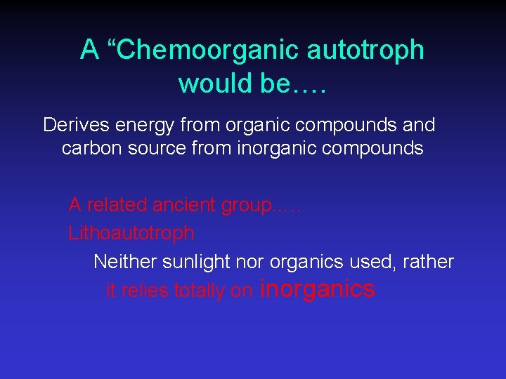 A “Chemoorganic autotroph would be…. Derives energy from organic compounds and carbon source from