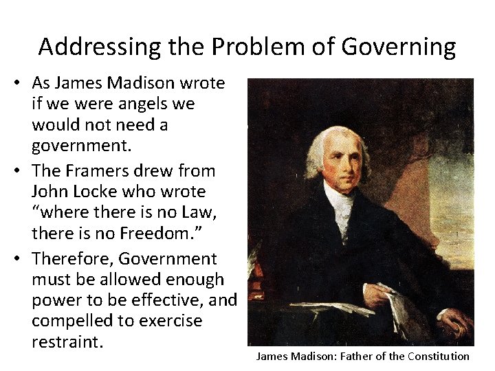 Addressing the Problem of Governing • As James Madison wrote if we were angels