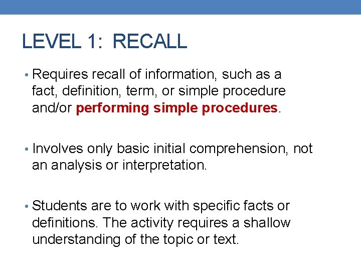 LEVEL 1: RECALL • Requires recall of information, such as a fact, definition, term, LEVEL 1: RECALL • Requires recall of information, such as a fact, definition, term,
