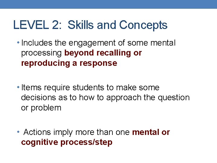 LEVEL 2: Skills and Concepts • Includes the engagement of some mental processing beyond LEVEL 2: Skills and Concepts • Includes the engagement of some mental processing beyond