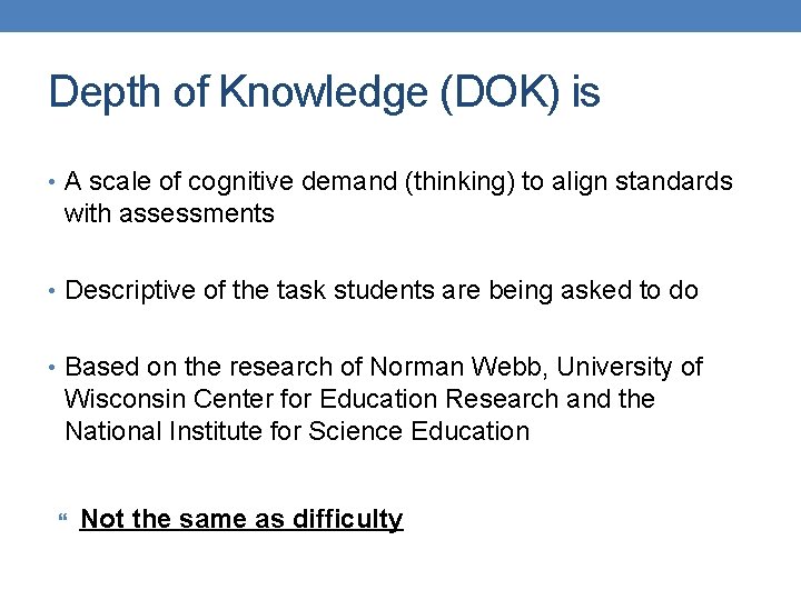 Depth of Knowledge (DOK) is • A scale of cognitive demand (thinking) to align Depth of Knowledge (DOK) is • A scale of cognitive demand (thinking) to align