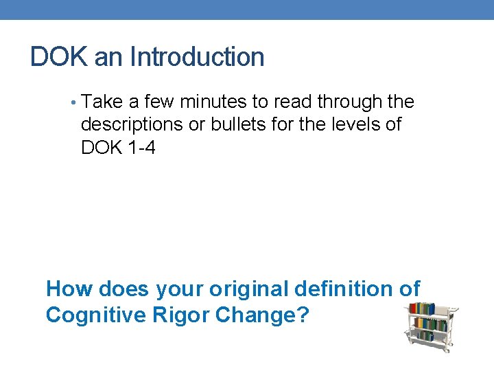 DOK an Introduction • Take a few minutes to read through the descriptions or DOK an Introduction • Take a few minutes to read through the descriptions or