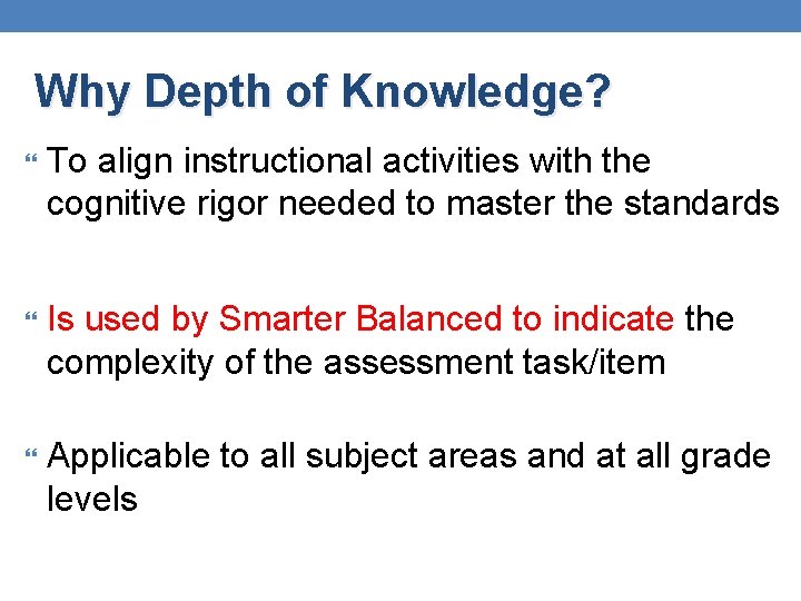 Why Depth of Knowledge? To align instructional activities with the cognitive rigor needed to Why Depth of Knowledge? To align instructional activities with the cognitive rigor needed to