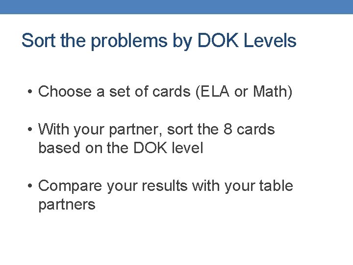 Sort the problems by DOK Levels • Choose a set of cards (ELA or Sort the problems by DOK Levels • Choose a set of cards (ELA or