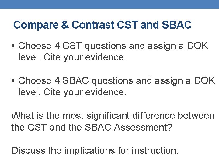 Compare & Contrast CST and SBAC • Choose 4 CST questions and assign a Compare & Contrast CST and SBAC • Choose 4 CST questions and assign a