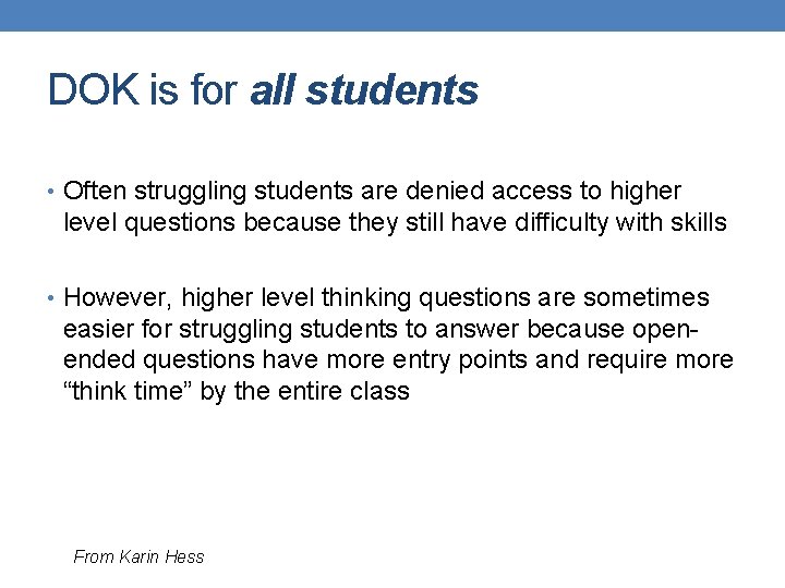 DOK is for all students • Often struggling students are denied access to higher DOK is for all students • Often struggling students are denied access to higher