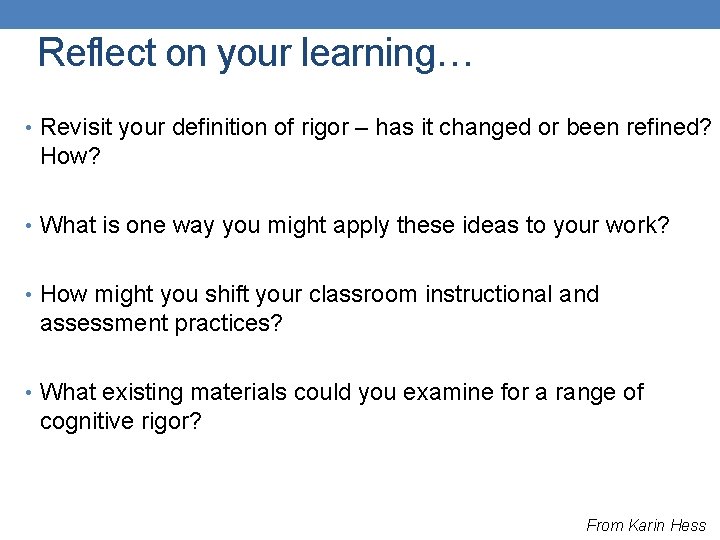 Reflect on your learning… • Revisit your definition of rigor – has it changed Reflect on your learning… • Revisit your definition of rigor – has it changed