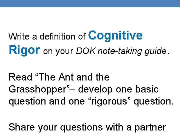 Write a definition of Cognitive Rigor on your DOK note-taking guide. Read “The Ant Write a definition of Cognitive Rigor on your DOK note-taking guide. Read “The Ant