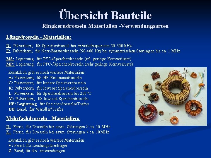 Übersicht Bauteile Ringkerndrosseln Materialien -Verwendungsarten Längsdrosseln - Materialien: D: Pulverkern, für Speicherdrossel bei Arbeitsfrequenzen
