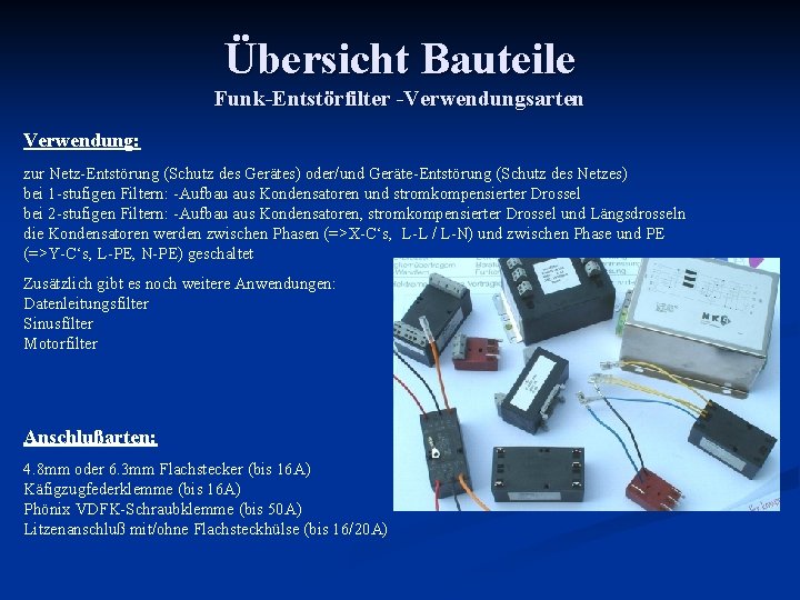 Übersicht Bauteile Funk-Entstörfilter -Verwendungsarten Verwendung: zur Netz-Entstörung (Schutz des Gerätes) oder/und Geräte-Entstörung (Schutz des