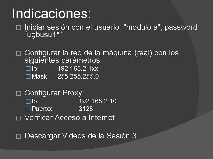 Indicaciones: � Iniciar sesión con el usuario: “modulo a”, password “ugbusu 1*” � Configurar