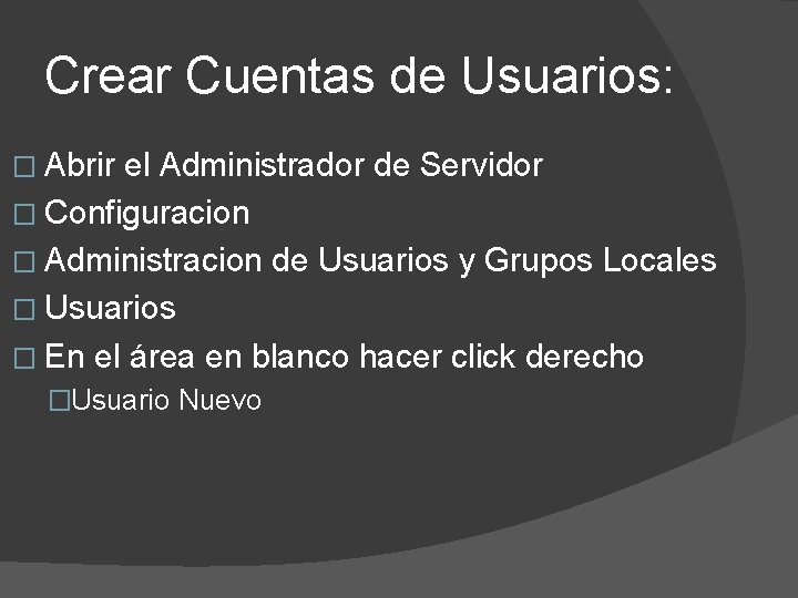Crear Cuentas de Usuarios: � Abrir el Administrador de Servidor � Configuracion � Administracion
