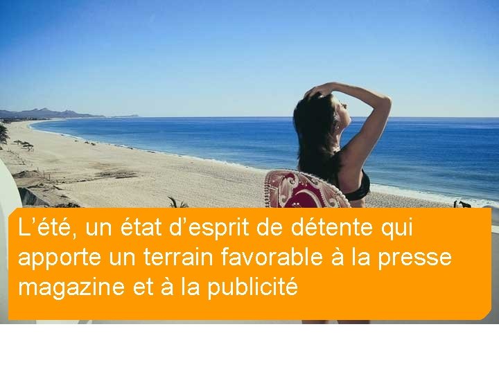 L’été, un état d’esprit de détente qui apporte un terrain favorable à la presse