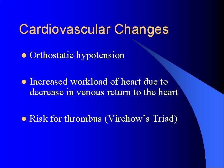 Cardiovascular Changes l Orthostatic hypotension l Increased workload of heart due to decrease in