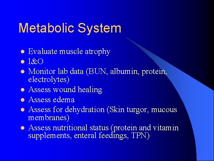 Metabolic System l l l l Evaluate muscle atrophy I&O Monitor lab data (BUN,