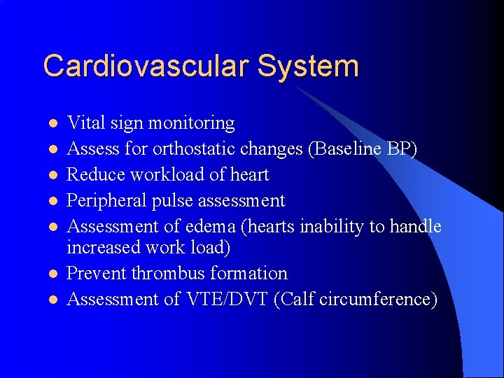 Cardiovascular System l l l l Vital sign monitoring Assess for orthostatic changes (Baseline