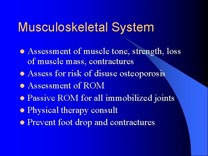 Musculoskeletal System Assessment of muscle tone, strength, loss of muscle mass, contractures l Assess