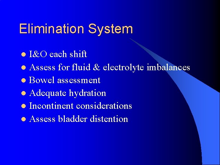 Elimination System I&O each shift l Assess for fluid & electrolyte imbalances l Bowel