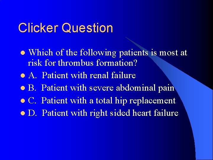 Clicker Question Which of the following patients is most at risk for thrombus formation?