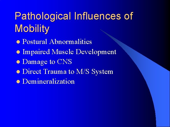 Pathological Influences of Mobility Postural Abnormalities l Impaired Muscle Development l Damage to CNS
