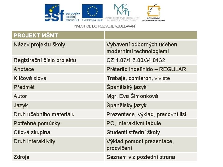 PROJEKT MŠMT Název projektu školy Vybavení odborných učeben moderními technologiemi Registrační číslo projektu CZ.