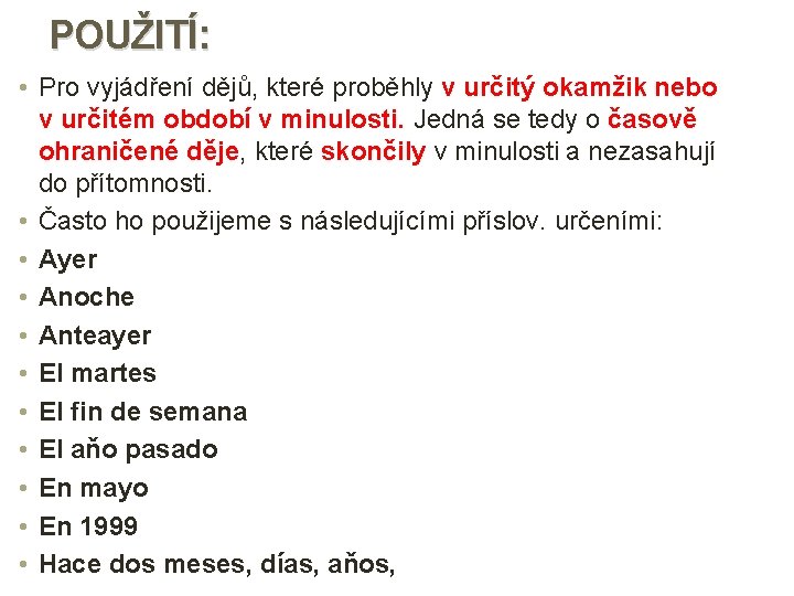 POUŽITÍ: • Pro vyjádření dějů, které proběhly v určitý okamžik nebo v určitém období