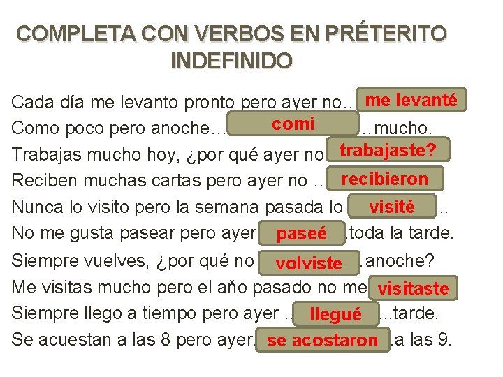 COMPLETA CON VERBOS EN PRÉTERITO INDEFINIDO me levanté Cada día me levanto pronto pero