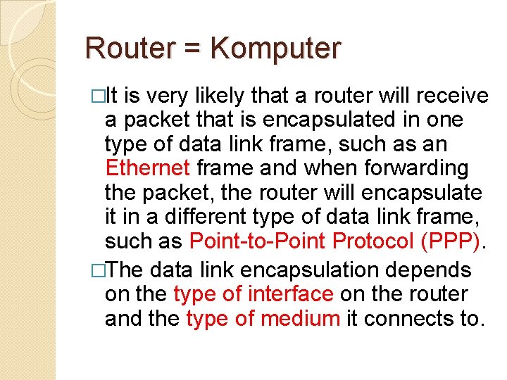 Router = Komputer �It is very likely that a router will receive a packet