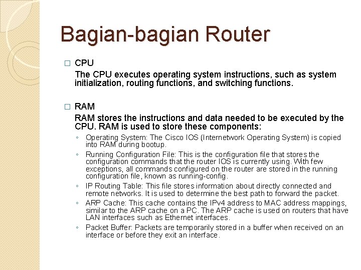 Bagian-bagian Router � CPU The CPU executes operating system instructions, such as system initialization,