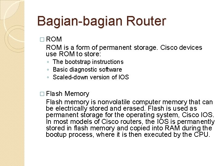Bagian-bagian Router � ROM is a form of permanent storage. Cisco devices use ROM