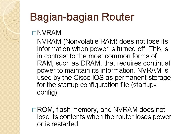 Bagian-bagian Router �NVRAM (Nonvolatile RAM) does not lose its information when power is turned