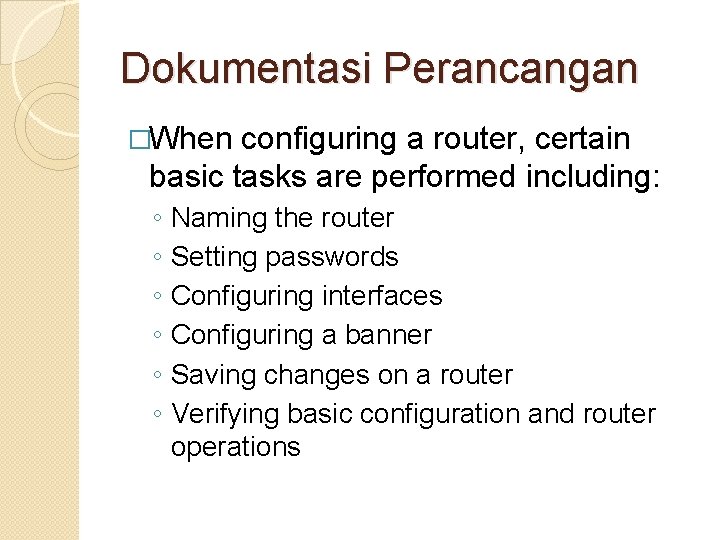 Dokumentasi Perancangan �When configuring a router, certain basic tasks are performed including: ◦ ◦