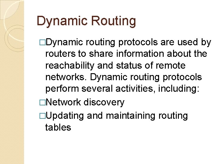 Dynamic Routing �Dynamic routing protocols are used by routers to share information about the