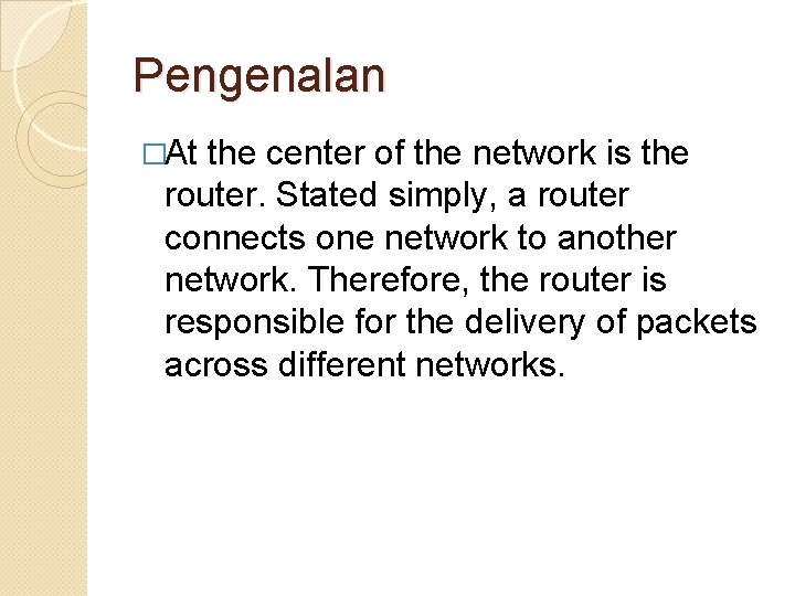 Pengenalan �At the center of the network is the router. Stated simply, a router