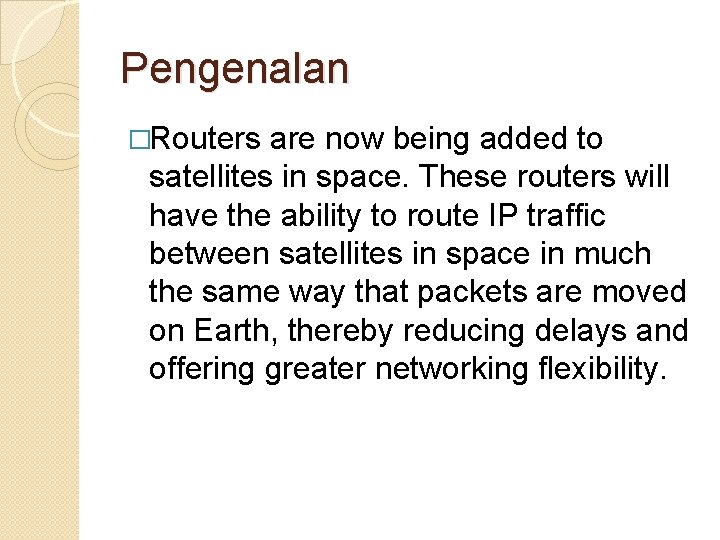 Pengenalan �Routers are now being added to satellites in space. These routers will have