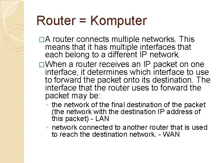 Router = Komputer �A router connects multiple networks. This means that it has multiple