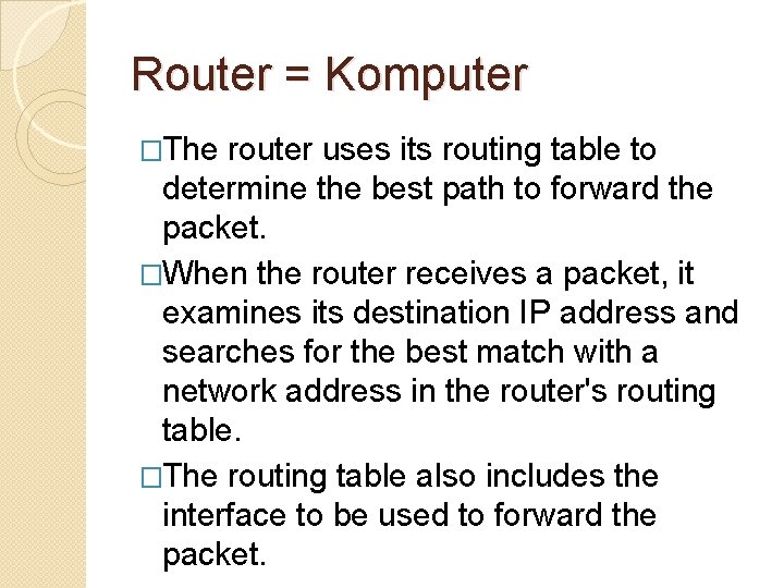 Router = Komputer �The router uses its routing table to determine the best path