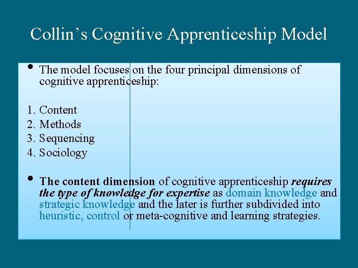 Collin’s Cognitive Apprenticeship Model • The model focuses on the four principal dimensions of