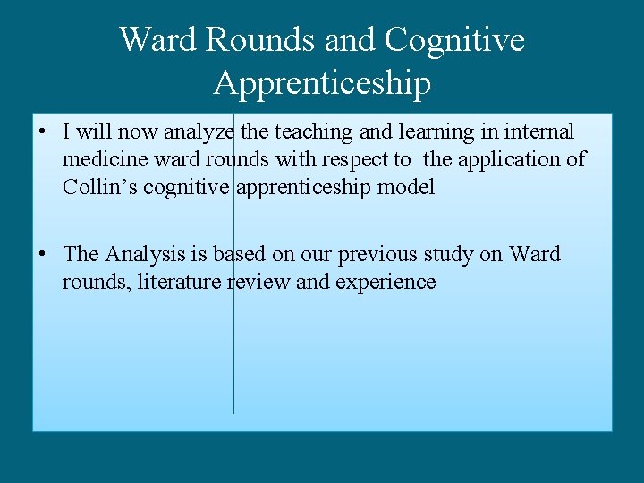 Ward Rounds and Cognitive Apprenticeship • I will now analyze the teaching and learning
