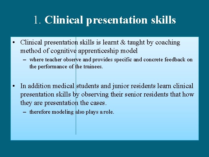 1. Clinical presentation skills • Clinical presentation skills is learnt & taught by coaching